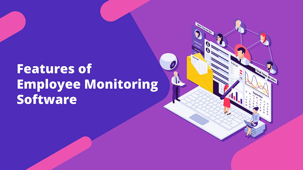 Features of Employee Monitoring Software Features of Employee Monitoring Software